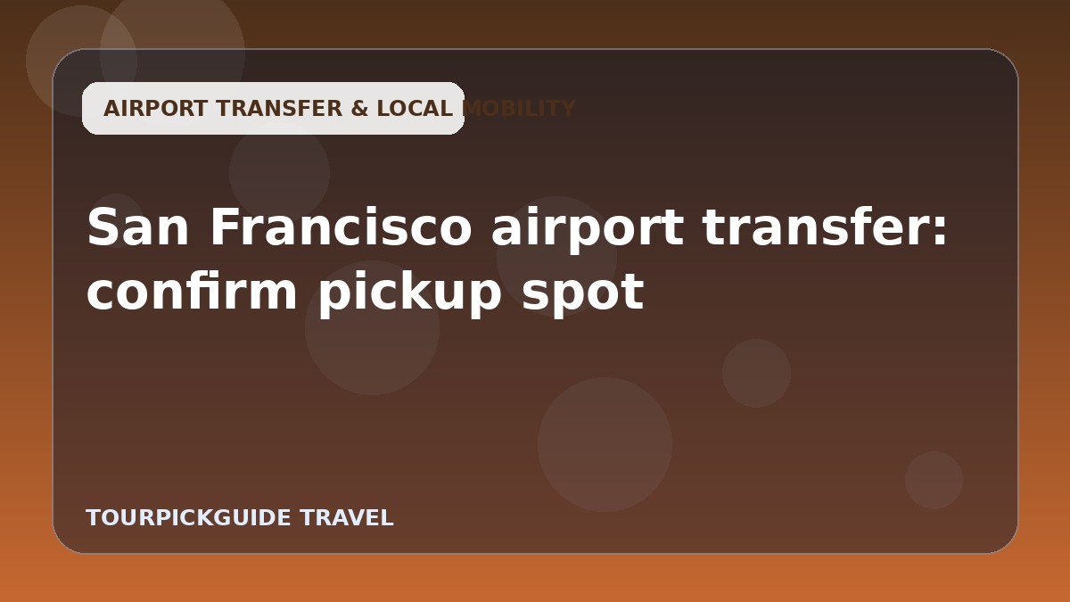 San Francisco airport transfer: confirm pickup spot