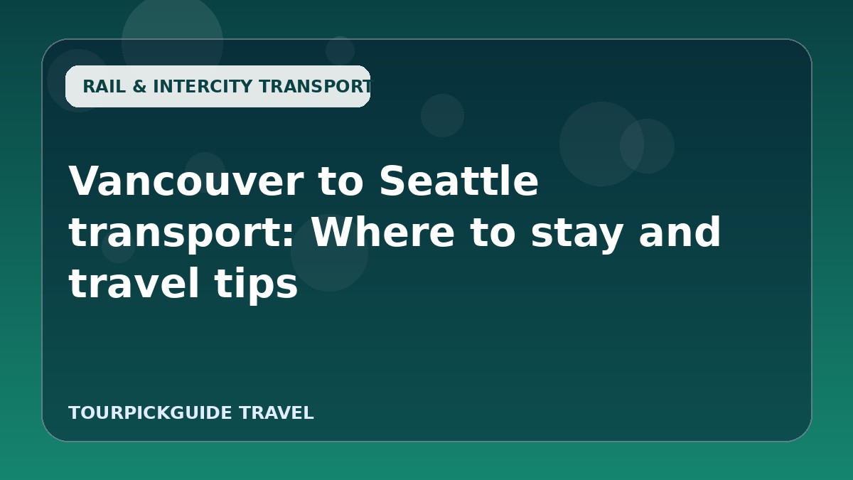 Vancouver to Seattle transport: Where to stay and travel tips