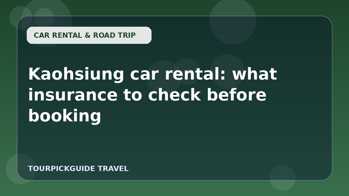 Kaohsiung car rental: what insurance to check before booking