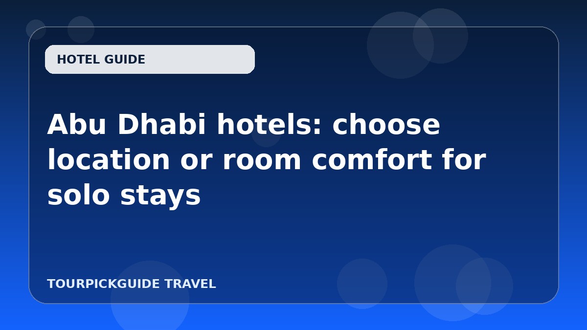 Abu Dhabi hotels: choose location or room comfort for solo stays