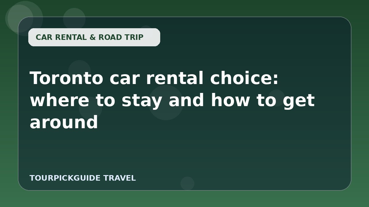 Toronto car rental choice: where to stay and how to get around