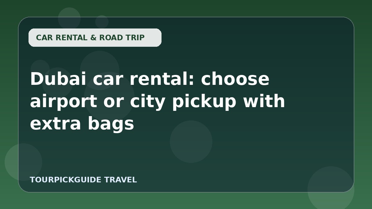 Dubai car rental: choose airport or city pickup with extra bags