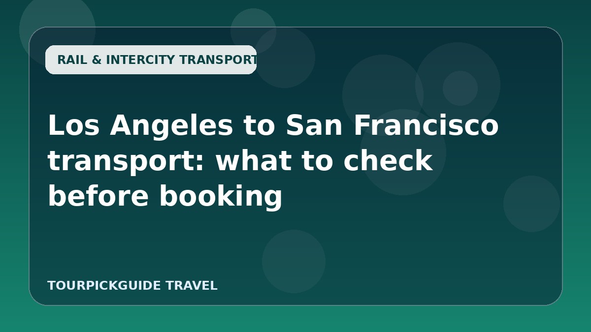 Los Angeles to San Francisco transport: what to check before booking