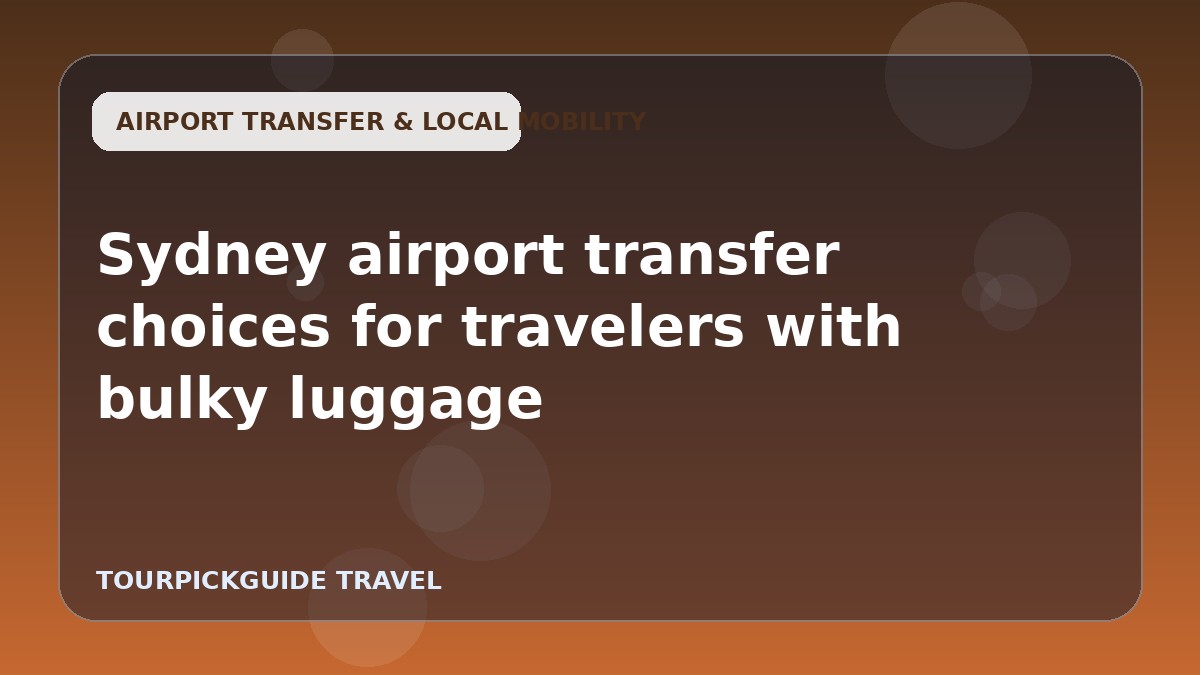 Sydney airport transfer choices for travelers with bulky luggage