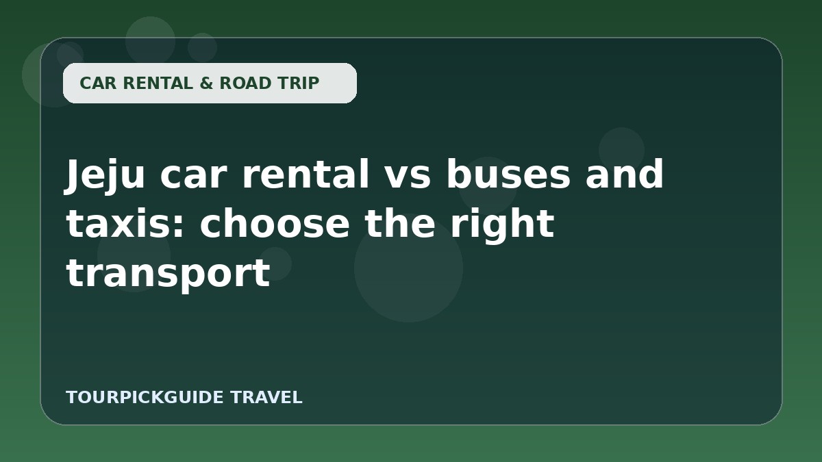 Jeju car rental vs buses and taxis: choose the right transport