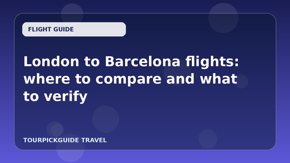London to Barcelona flights: where to compare and what to verify