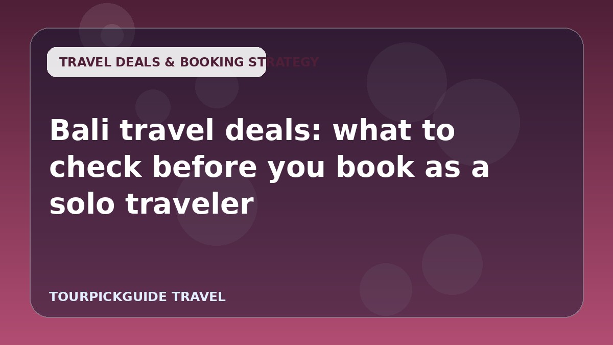 Bali travel deals: what to check before you book as a solo traveler