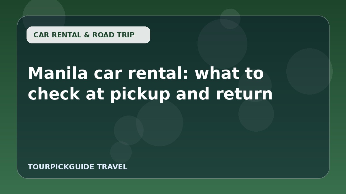 Manila car rental: what to check at pickup and return