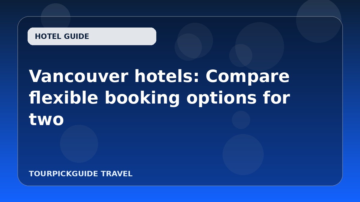 Vancouver hotels: Compare flexible booking options for two