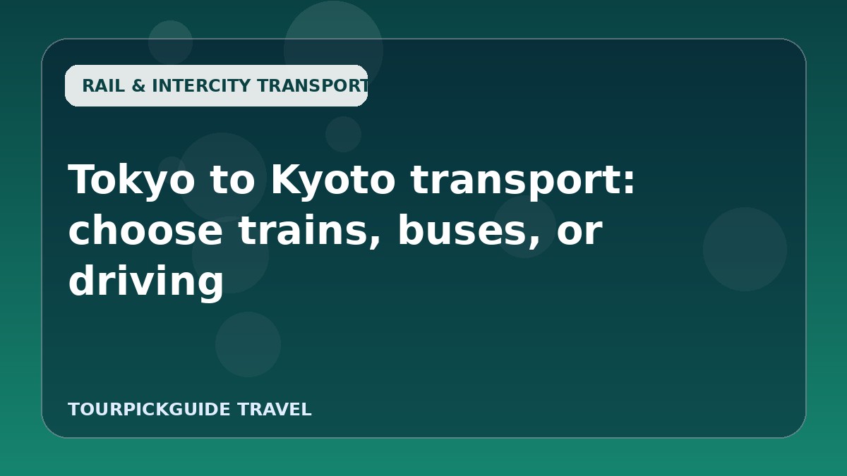 Tokyo to Kyoto transport: choose trains, buses, or driving