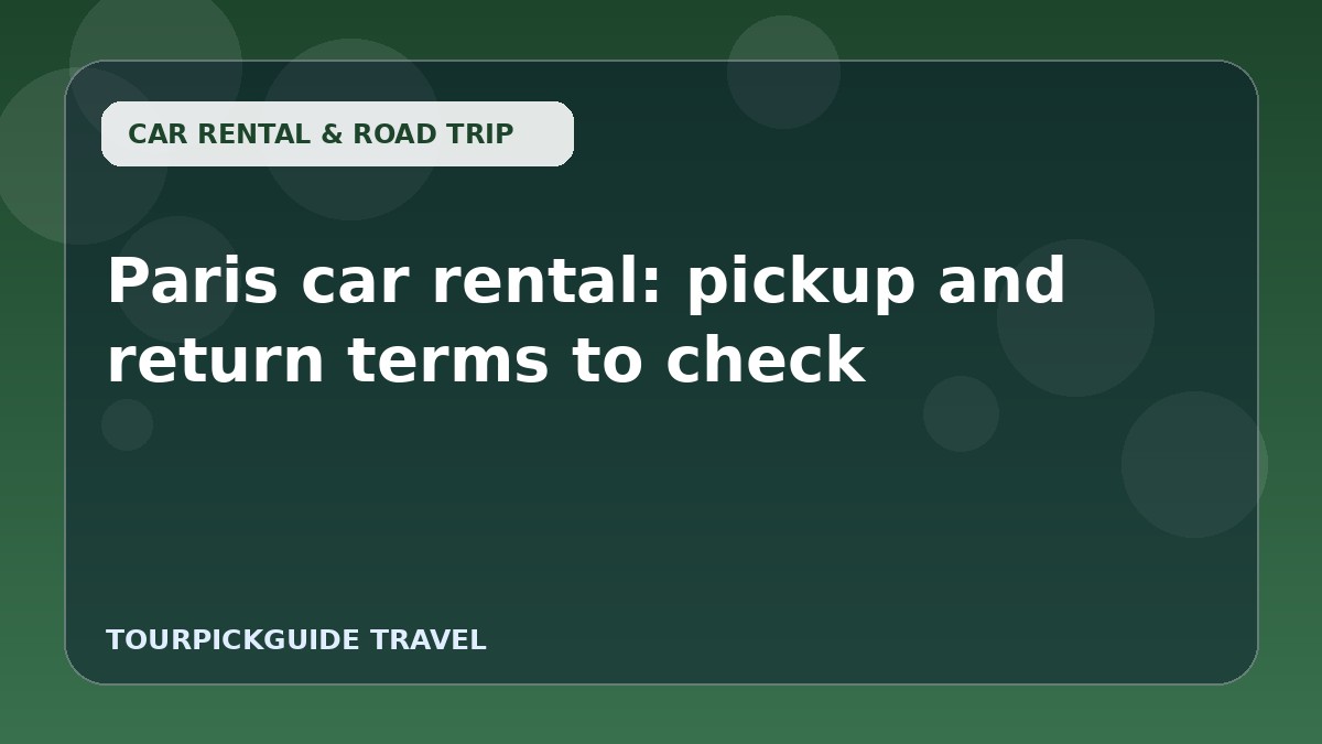 Paris car rental: pickup and return terms to check