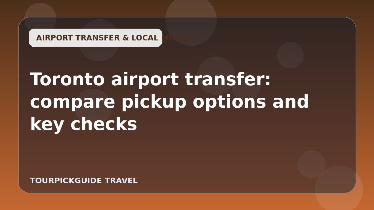 Toronto airport transfer: compare pickup options and key checks