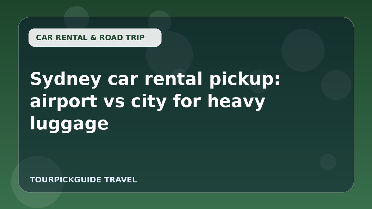 Sydney car rental pickup: airport vs city for heavy luggage