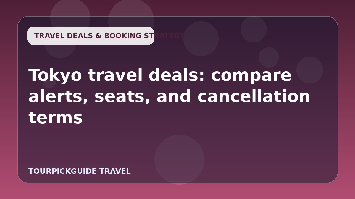 Tokyo travel deals: compare alerts, seats, and cancellation terms