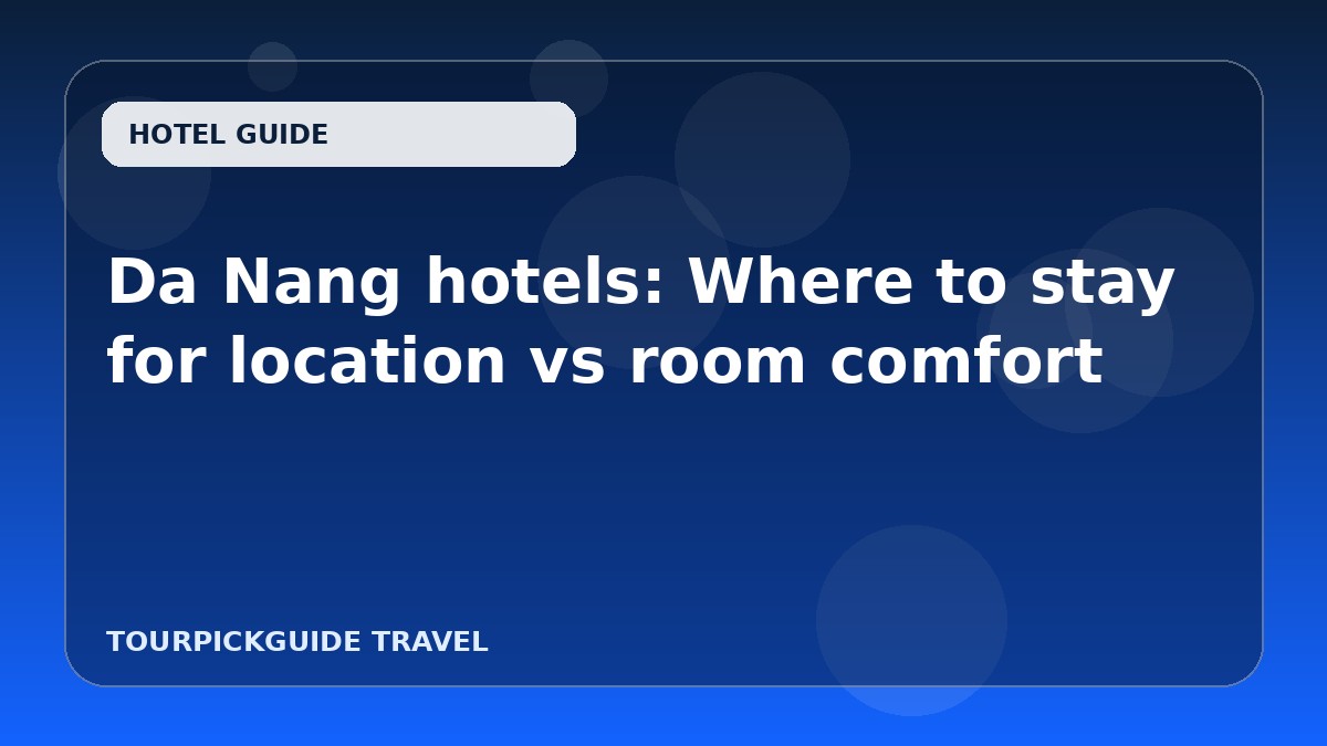 Da Nang hotels: Where to stay for location vs room comfort
