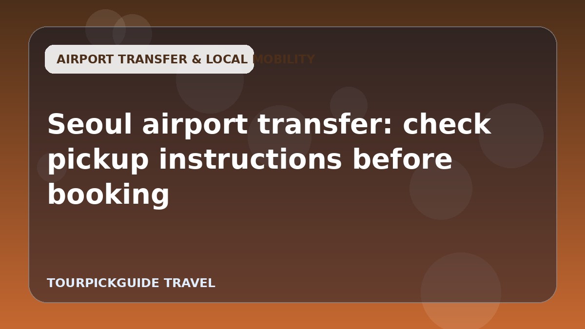 Seoul airport transfer: check pickup instructions before booking