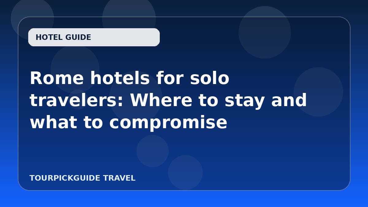 Rome hotels for solo travelers: Where to stay and what to compromise