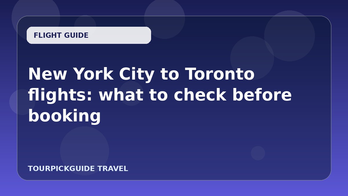 New York City to Toronto flights: what to check before booking