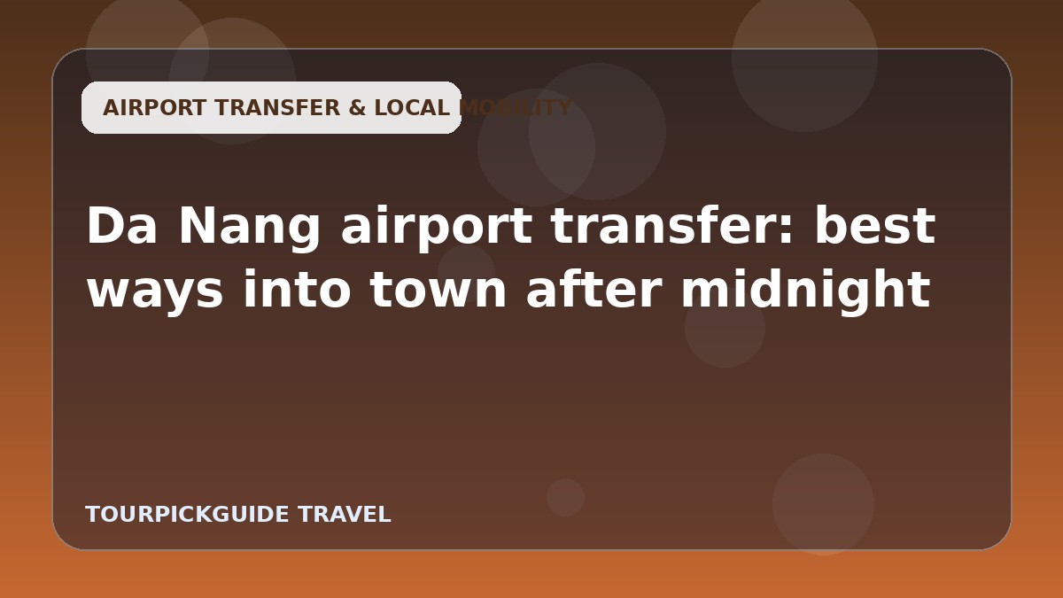Da Nang airport transfer: best ways into town after midnight