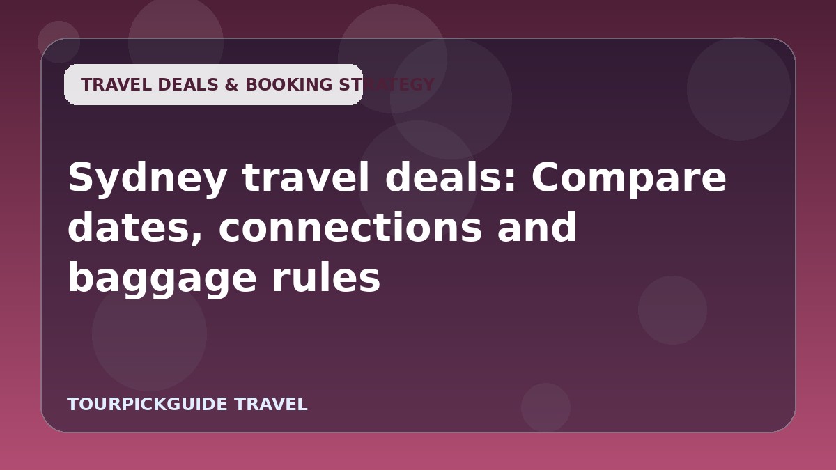Sydney travel deals: Compare dates, connections and baggage rules