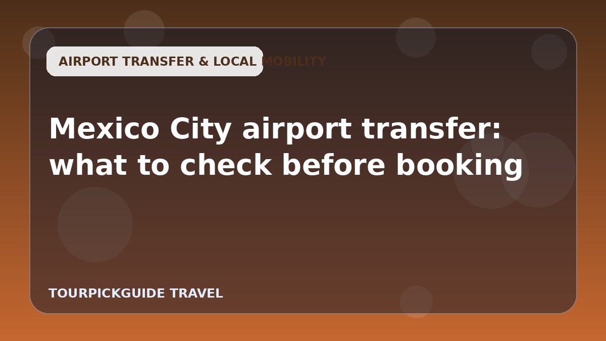 Mexico City airport transfer: what to check before booking