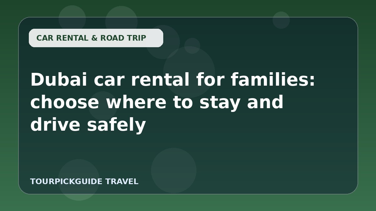 Dubai car rental for families: choose where to stay and drive safely