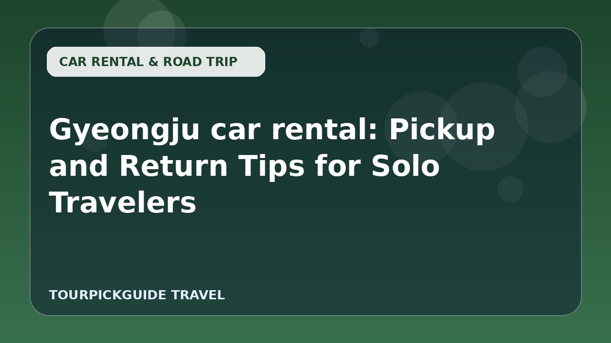 Gyeongju car rental: Pickup and Return Tips for Solo Travelers