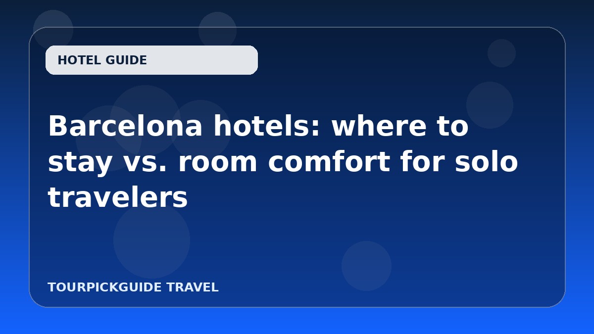 Barcelona hotels: where to stay vs. room comfort for solo travelers