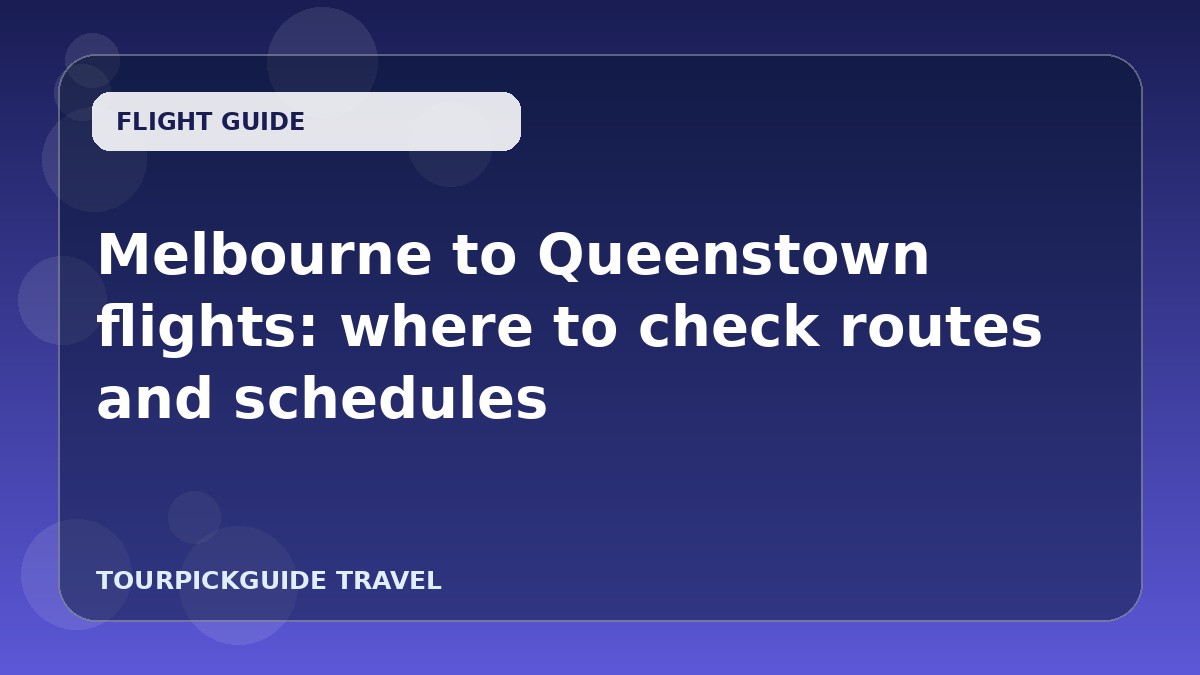 Melbourne to Queenstown flights: where to check routes and schedules