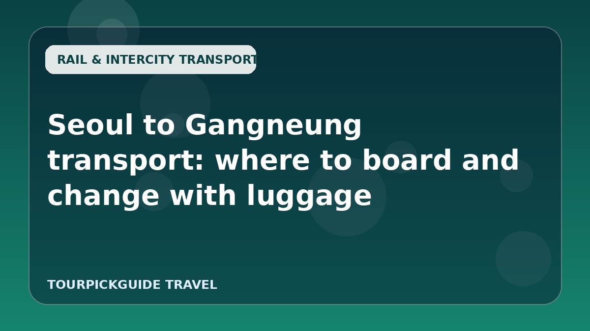 Seoul to Gangneung transport: where to board and change with luggage