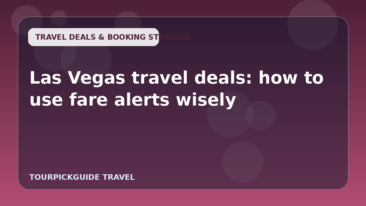 Las Vegas travel deals: how to use fare alerts wisely