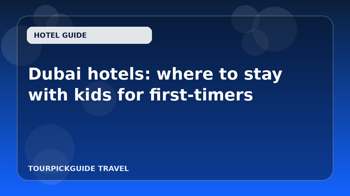 Dubai hotels: where to stay with kids for first-timers