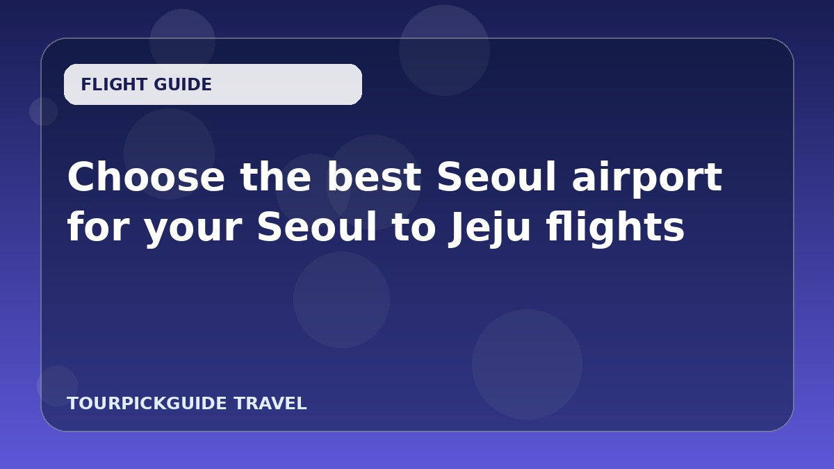 Choose the best Seoul airport for your Seoul to Jeju flights