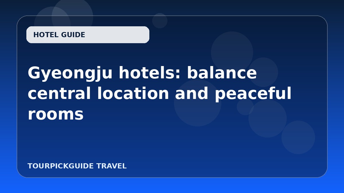 Gyeongju hotels: balance central location and peaceful rooms