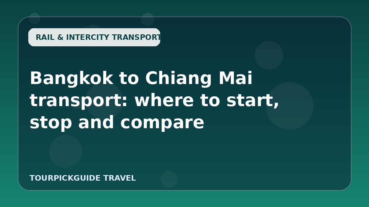 Bangkok to Chiang Mai transport: where to start, stop and compare