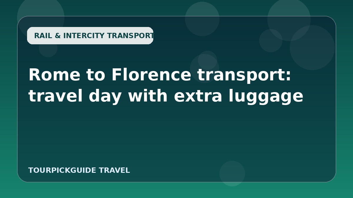Rome to Florence transport: travel day with extra luggage