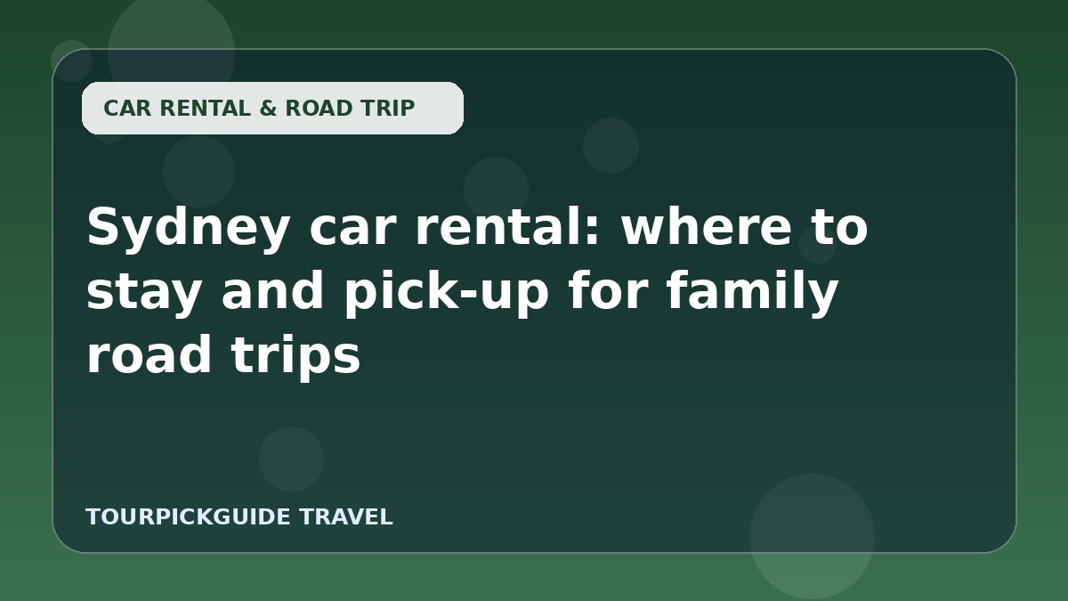 Sydney car rental: where to stay and pick-up for family road trips