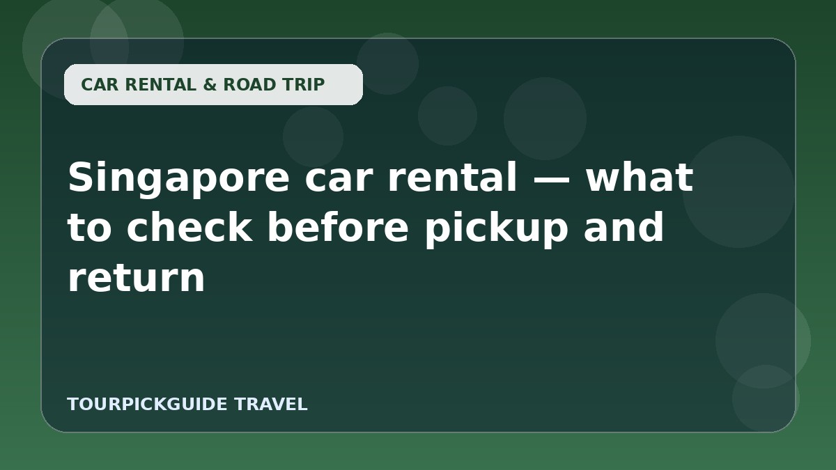 Singapore car rental — what to check before pickup and return