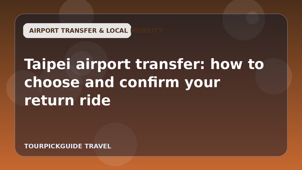 Taipei airport transfer: how to choose and confirm your return ride