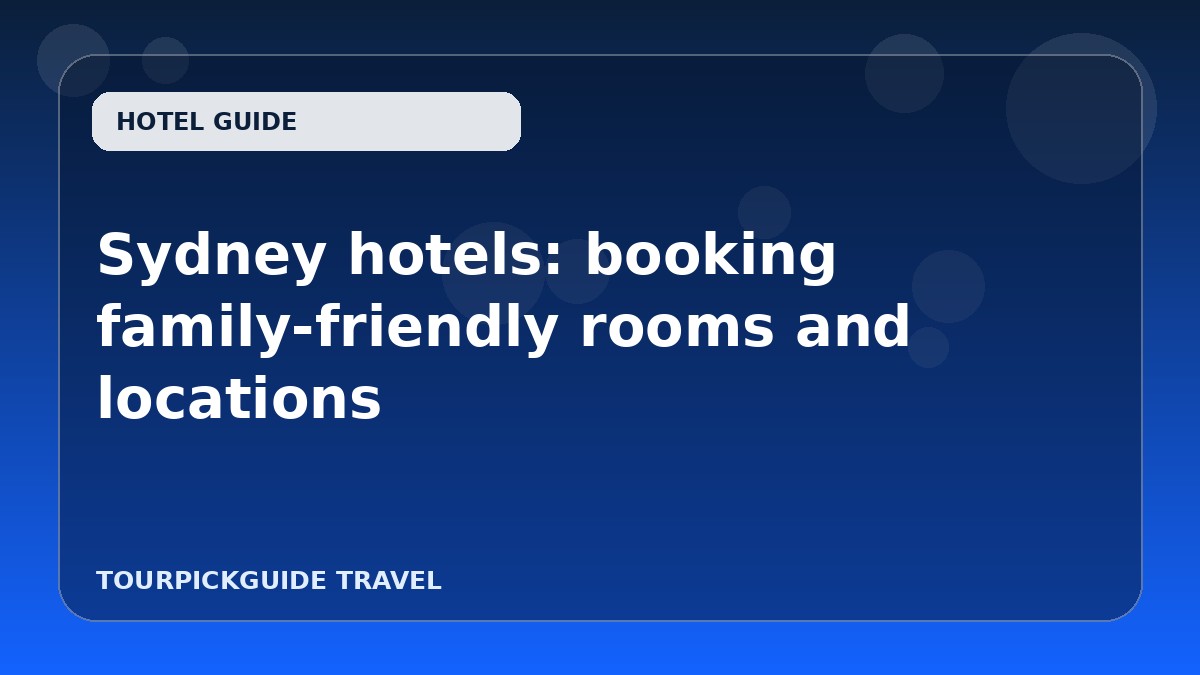 Sydney hotels: booking family-friendly rooms and locations
