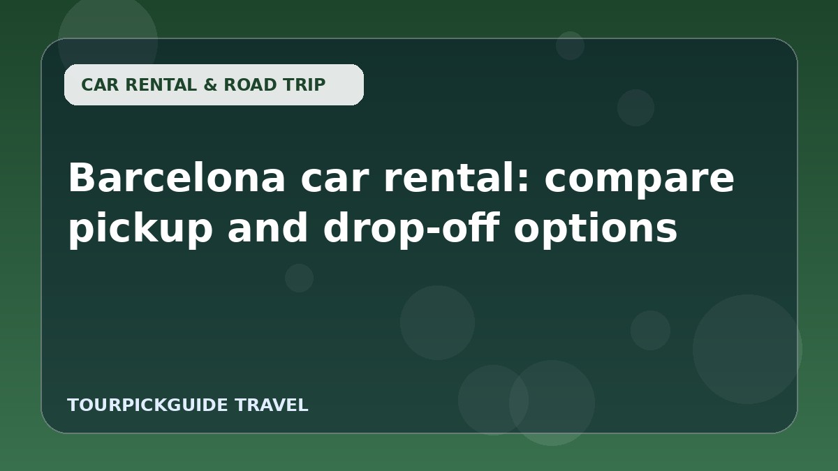 Barcelona car rental: compare pickup and drop-off options