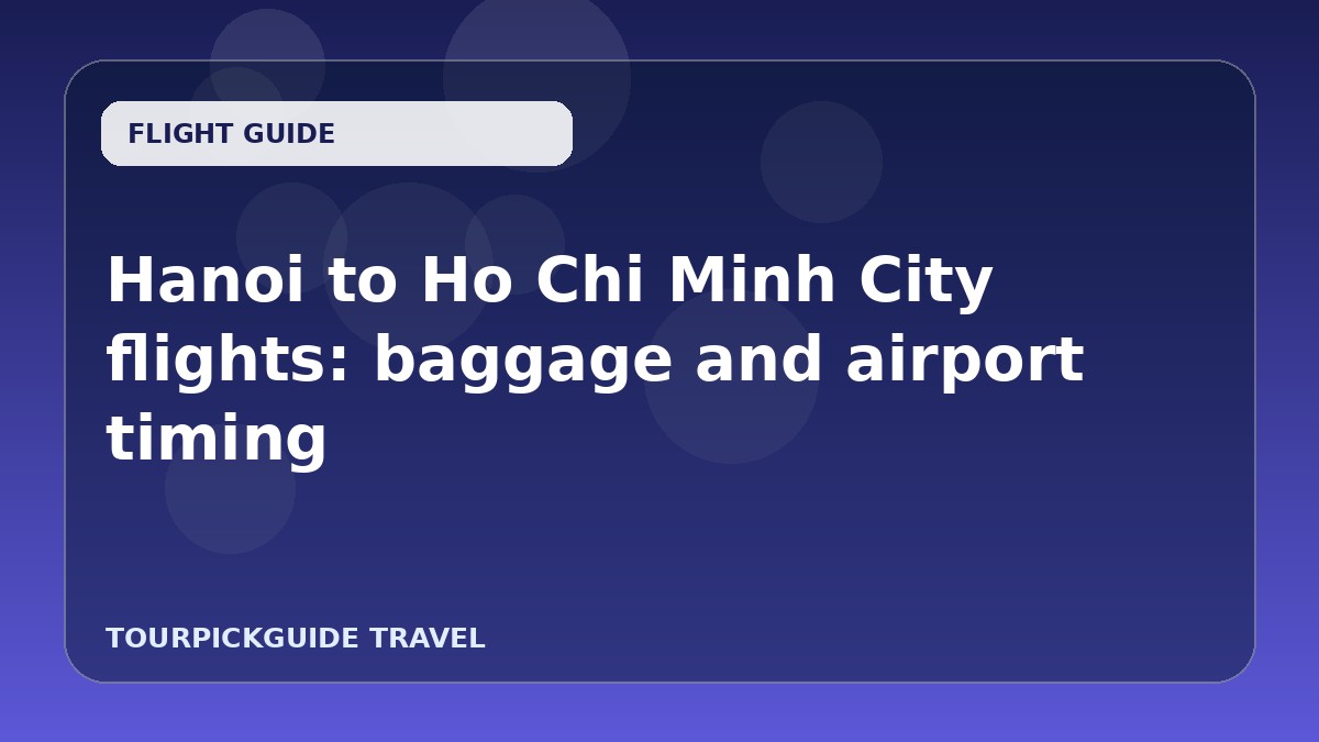 Hanoi to Ho Chi Minh City flights: baggage and airport timing