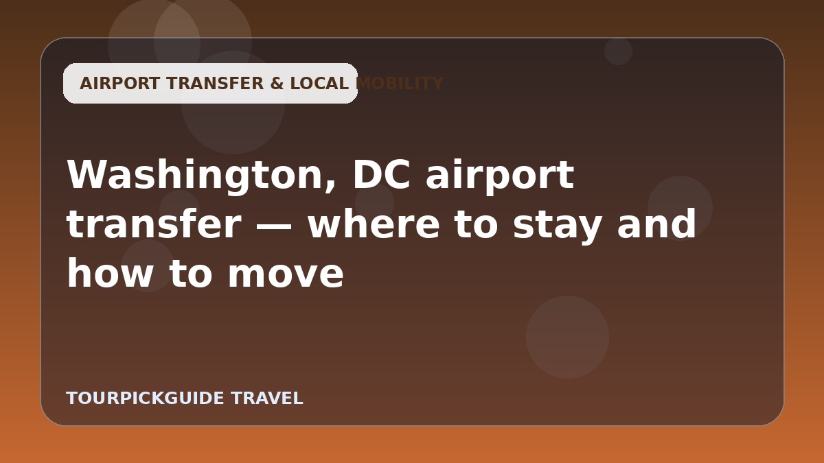 Washington, DC airport transfer — where to stay and how to move