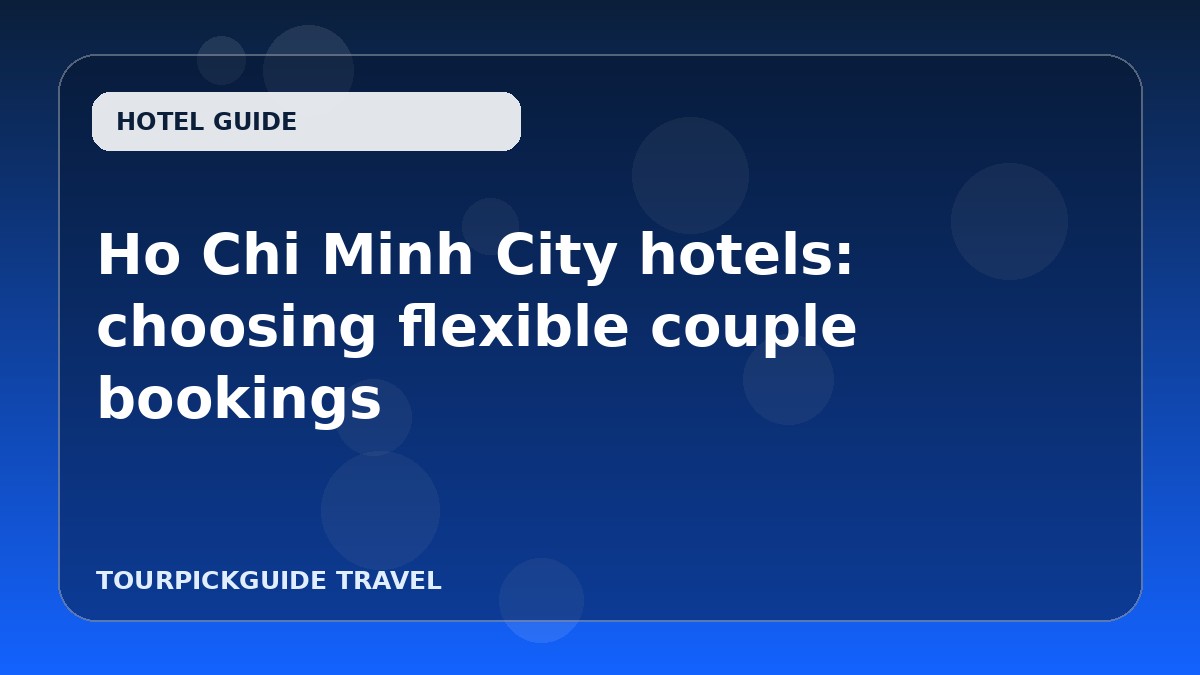 Ho Chi Minh City hotels: choosing flexible couple bookings