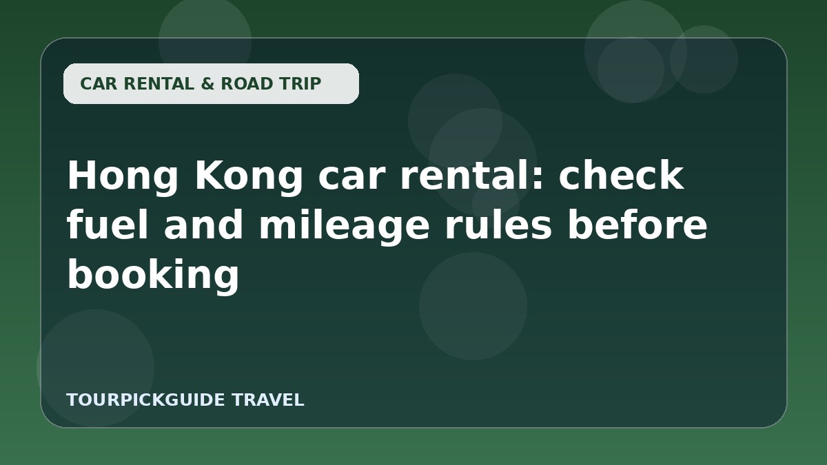 Hong Kong car rental: check fuel and mileage rules before booking