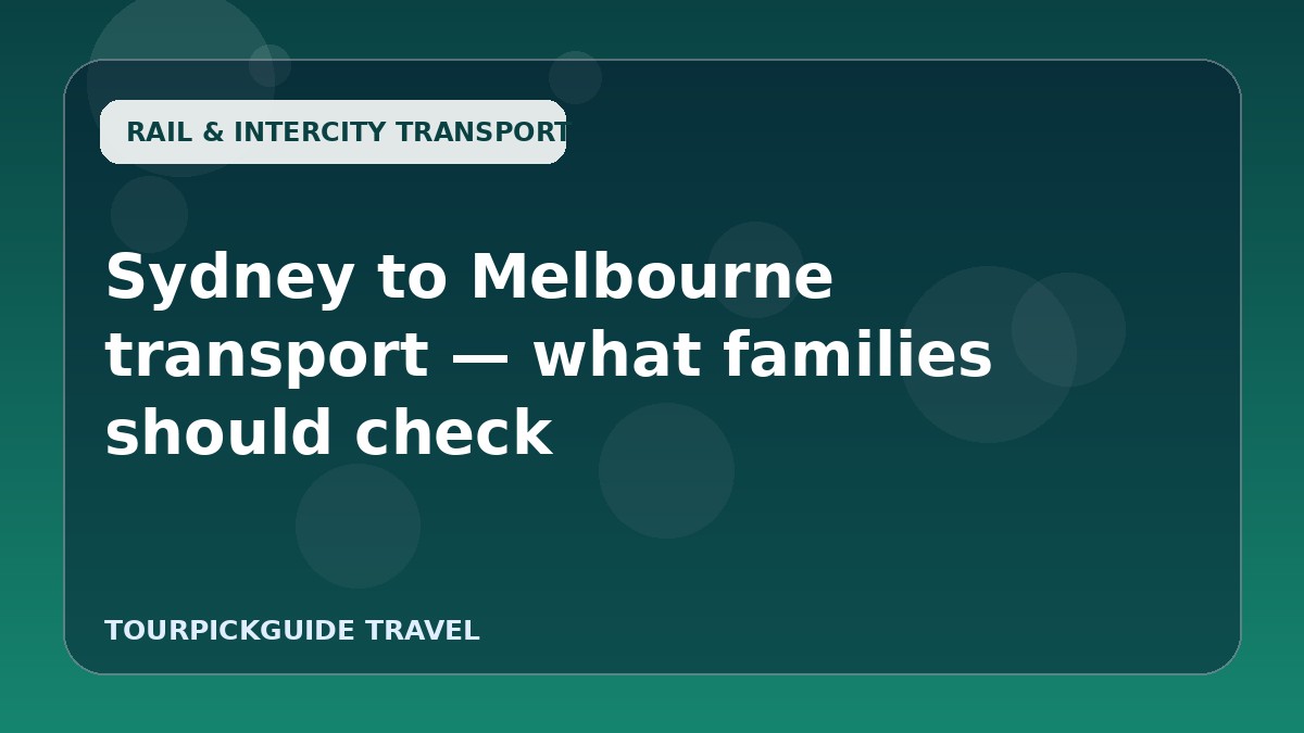 Sydney to Melbourne transport — what families should check