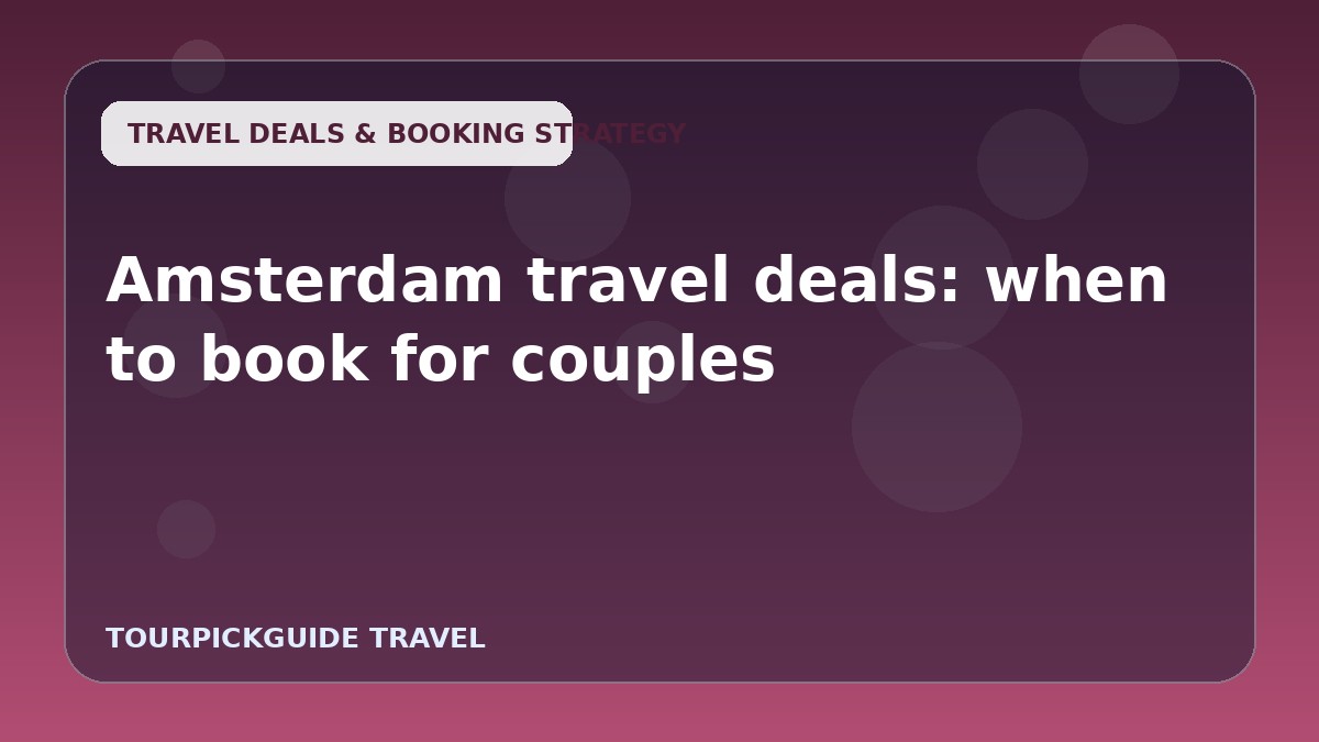 Amsterdam travel deals: when to book for couples