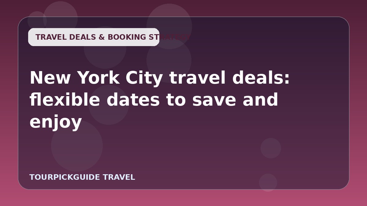 New York City travel deals: flexible dates to save and enjoy