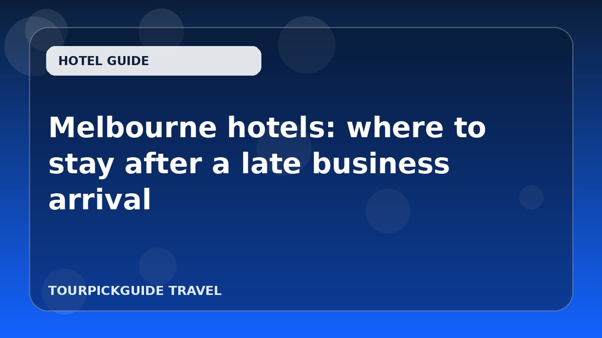 Melbourne hotels: where to stay after a late business arrival