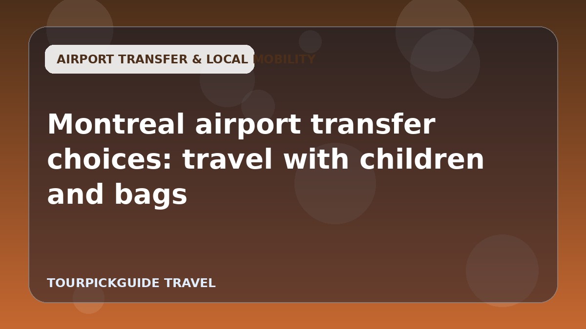 Montreal airport transfer choices: travel with children and bags